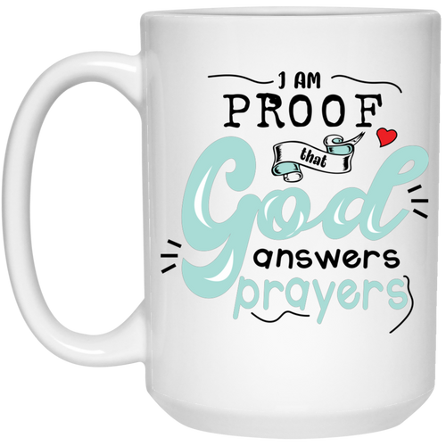 I am proof that God's answers prayers 15 oz. White Mug