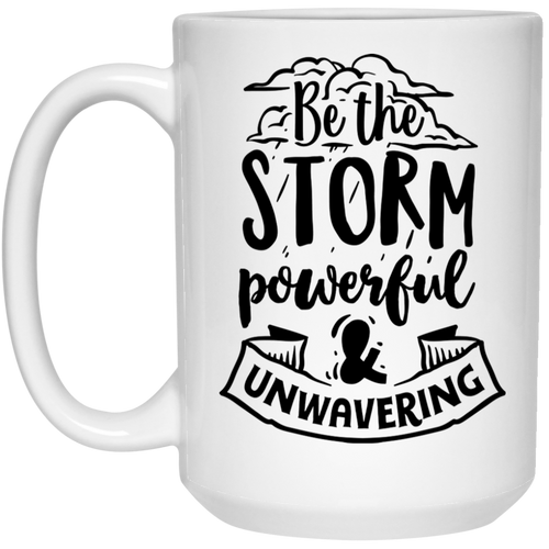 Be the storm powerful and unwavering 15 oz. White Mug