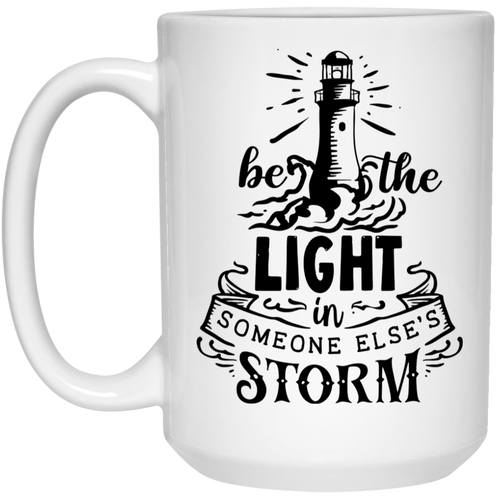 Be The Light in someone else's storm 15 oz. White Mug