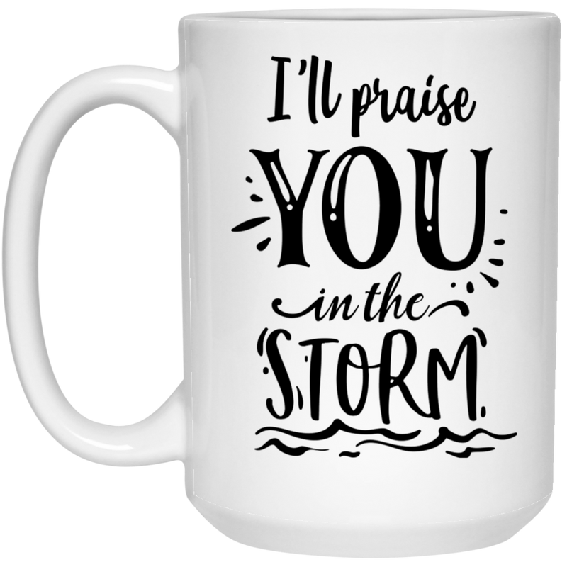 I'll Praise You In The Storm15 oz. White Mug