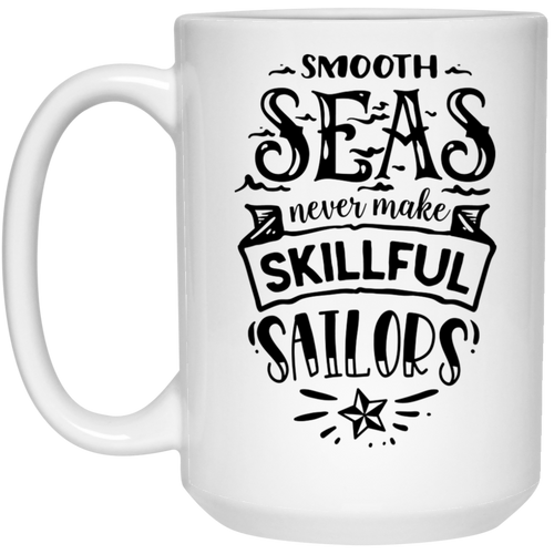 Smooth never make skillful sailors15 oz. White Mug