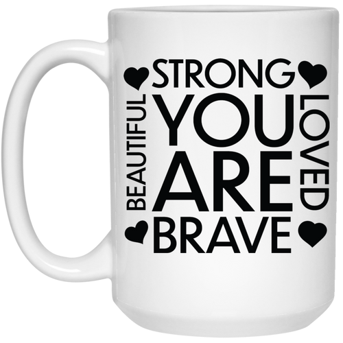 Strong love brave beautiful you are 15 oz. White Mug