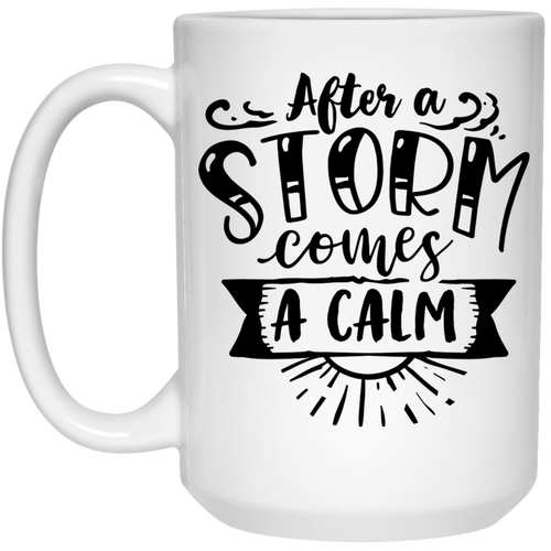 After a storm come with a calm 15 oz. White Mug