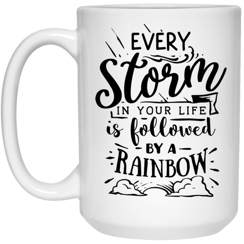 Every storm in your life is followed by a raimbow 15 oz. White Mug