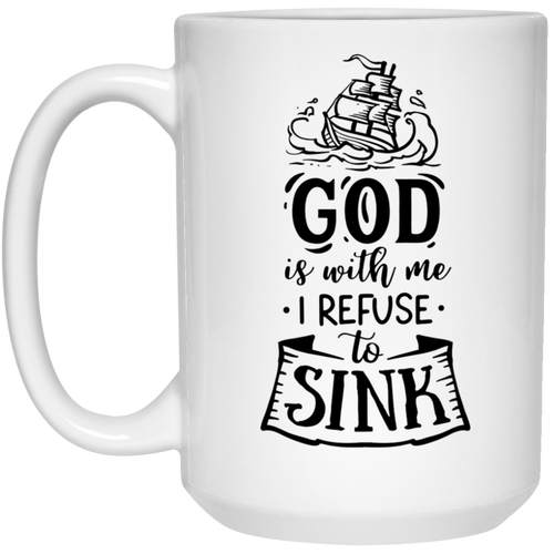 God is with me I refuse to sink 15 oz. White Mug