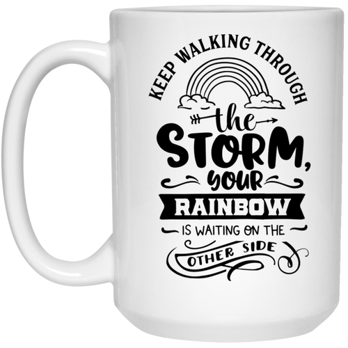 Keep walking through the storm your Rainbow is waiting on the other side 15 oz. White Mug