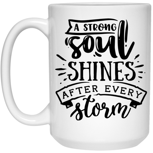 A strong soul shine after every storm 15 oz. White Mug