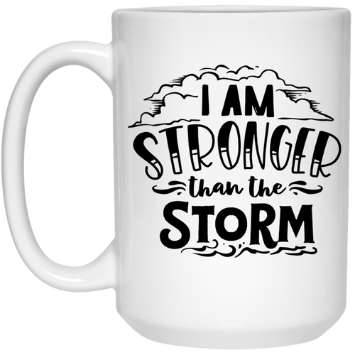 I am stronger than the storm 15 oz. White Mug