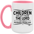 CHILDREN ARE A GIFT FROM THE LORD THEY ARE A REWARD FROM HIM 15oz. Accent Mug