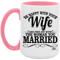 BE HAPPY WITH YOUR WIFE AND FIND JOY WITH THE WOMAN YOU MARRIED 15oz. Accent Mug