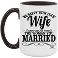 BE HAPPY WITH YOUR WIFE AND FIND JOY WITH THE WOMAN YOU MARRIED 15oz. Accent Mug